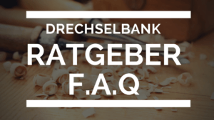 Drechselbank Ratgeber FAQ Blog Artikel