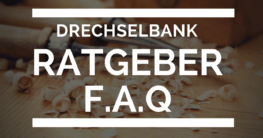 Drechselbank Ratgeber FAQ Blog Artikel